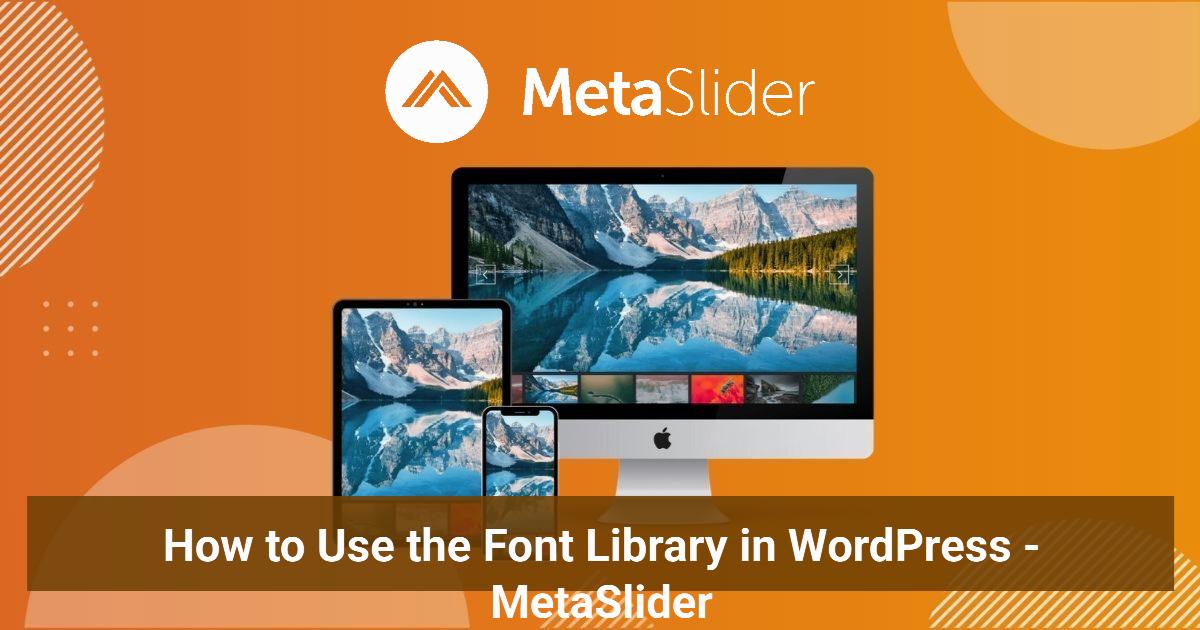 Fontr Library How to Use the Font Library in WordPress - MetaSlider