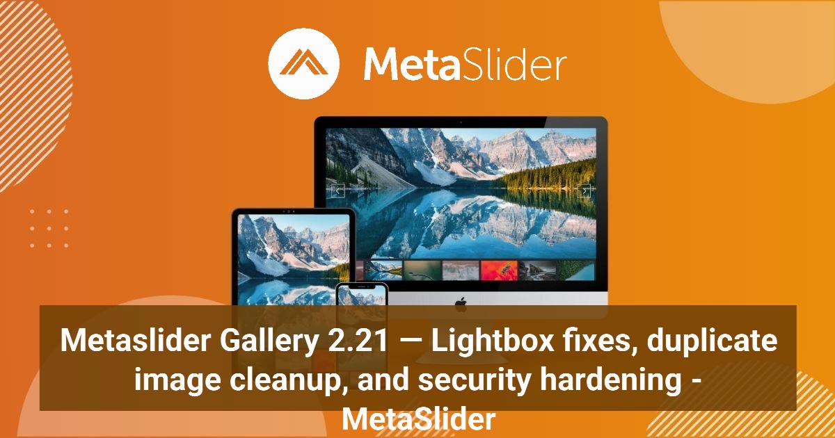 Metaslider Gallery 2.21 — Lightbox fixes, duplicate image cleanup, and ...